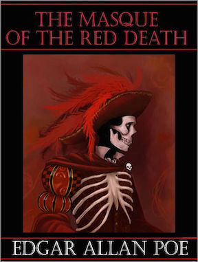 “And now was acknowledged the presence of the Red Death. He had come like a thief in the night.”